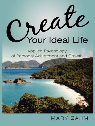 Create Your Ideal Life Applied Psychology Of Personal Adjustment And Growth [Paperback]