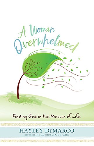 A Woman Overwhelmed Finding God In The Messes Of Life [Paperback]