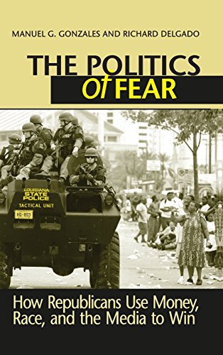 Politics of Fear How Republicans Use Money, Race and the Media to Win [Hardcover]