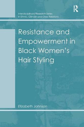 Resistance and Empowerment in Black Women's Hair Styling [Hardcover]