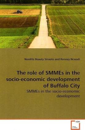 Role of Smmes in the Socio-Economic Development of Buffalo City [Paperback]