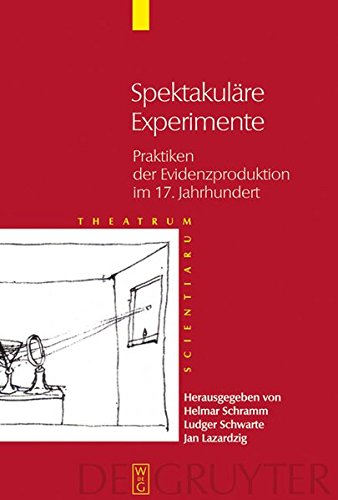 Spektakulre Experimente  Praktiken der Evidenzproduktion im 17. Jahrhundert [Hardcover]