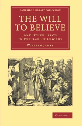 The Will to Believe And Other Essays in Popular Philosophy [Paperback]