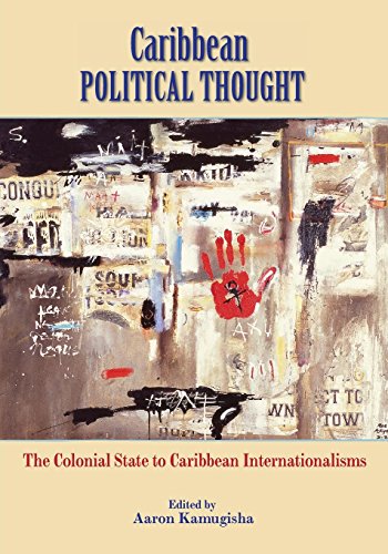 Caribbean Political Thought The Colonial State To Caribbean Internationalism [Paperback]