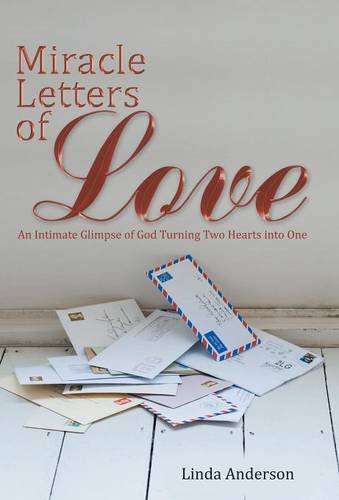 Miracle Letters Of Love An Intimate Glimpse Of God Turning Two Hearts Into One [Hardcover]