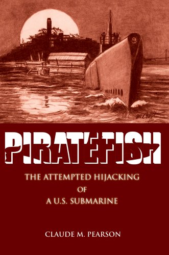 Piratefish  The Attempted Hijacking of a U. S. Submarine [Hardcover]