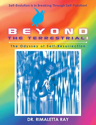 Beyond the Terrestrial  The Odyssey of Self-Resurrection [Paperback]