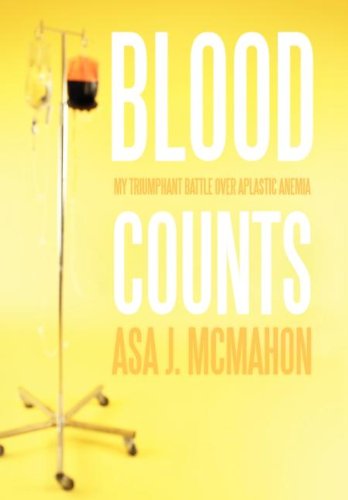 Blood Counts  My Triumphant Battle over Aplastic Anemia [Hardcover]