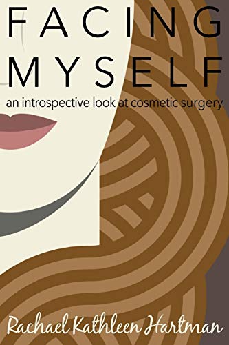 Facing Myself An Introspective Look At Cosmetic Surgery [Paperback]