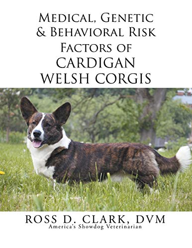 Medical, Genetic & Behavioral Risk Factors Of Cardigan Welsh Corgis [Paperback]
