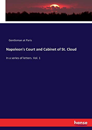 Napoleon's Court and Cabinet of St. Cloud [Paperback]