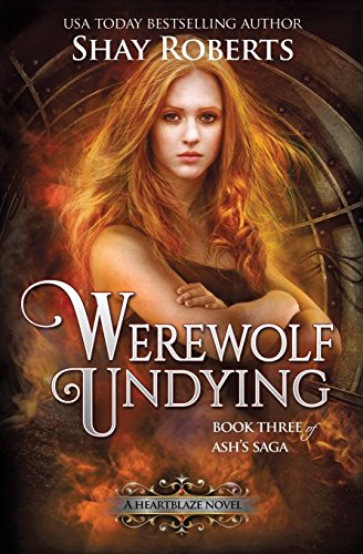 Werewolf Undying  A Heartblaze Novel (Ash's Saga 3) [Paperback]