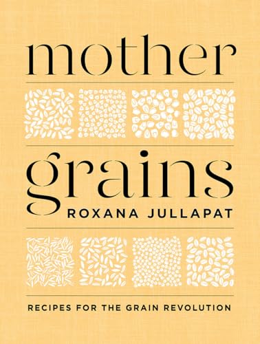 Mother Grains Recipes for the Grain Revolution [Hardcover]