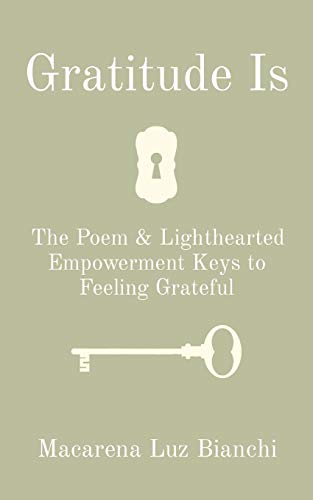 Gratitude Is  The Poem & Lighthearted Empowerment Keys to Feeling Grateful [Paperback]