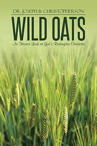 Wild Oats An Honest Look At Gods Redemptive Character [Paperback]