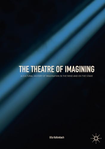 The Theatre of Imagining A Cultural History of Imagination in the Mind and on t [Paperback]