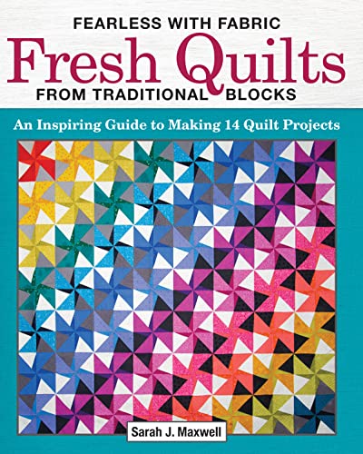 Fearless with Fabric Fresh Quilts from Traditional Blocks An Inspiring Guide to [Paperback]