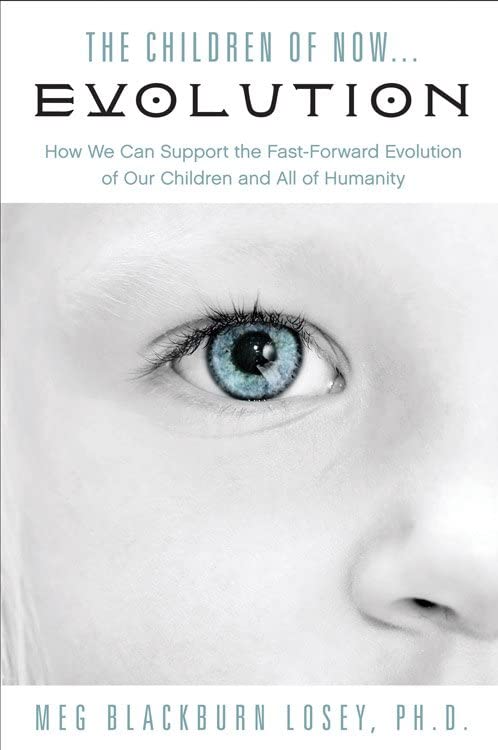The Children Of Now... Evolution How We Can Support The Fast-Forward Evolution  [Paperback]