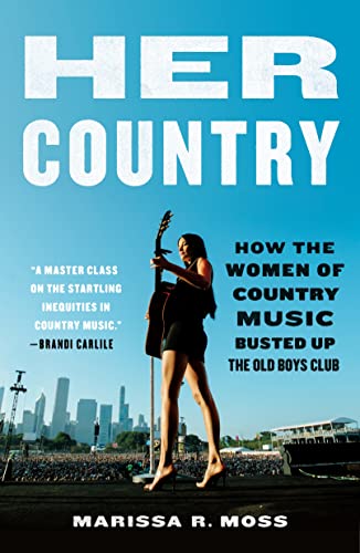Her Country How the Women of Country Music Busted Up the Old Boys Club [Paperback]