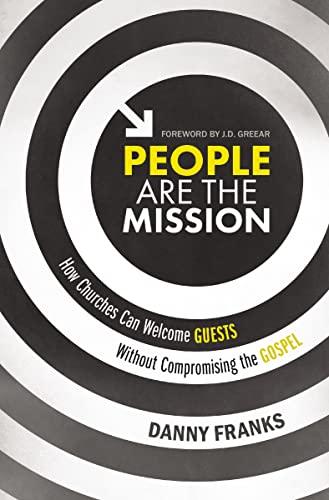 People Are the Mission How Churches Can Welcome Guests Without Compromising the [Paperback]