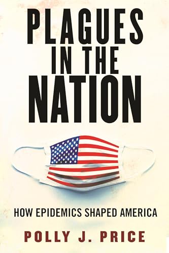 Plagues in the Nation How Epidemics Shaped America [Paperback]