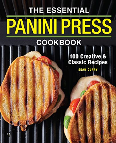 The Essential Panini Press Cookbook 100 Creative and Classic Recipes [Paperback]