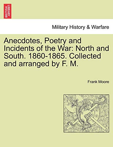 Anecdotes, Poetry And Incidents Of The War North And South. 1860-1865. Collecte [Paperback]