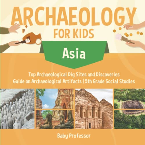 Archaeology for Kids - Asia - Top Archaeological Dig Sites and Discoveries Guide [Paperback]