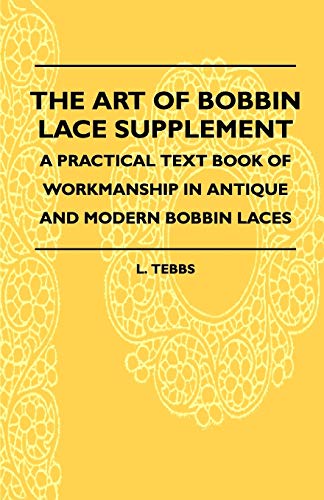 Art of Bobbin Lace Supplement - a Practical Text Book of Workmanship in Antique  [Paperback]