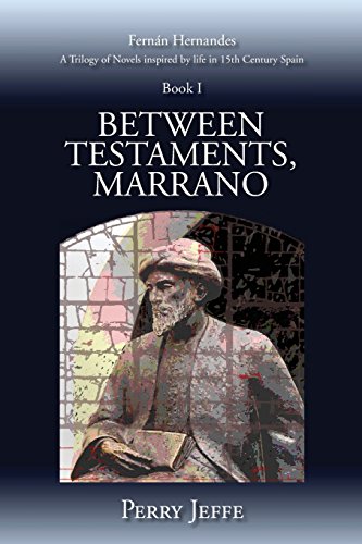 Between Testaments, Marrano A Trilogy Of Novels Inspired By Life In 15th Centur [Paperback]