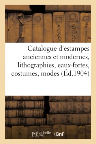 Catalogue D'Estampes Anciennes Et Modernes, Lithographies, Eaux-Fortes, Costumes