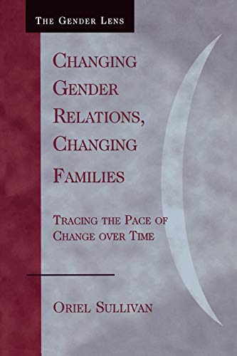 Changing Gender Relations, Changing Families Tracing the Pace of Change Over Ti [Paperback]