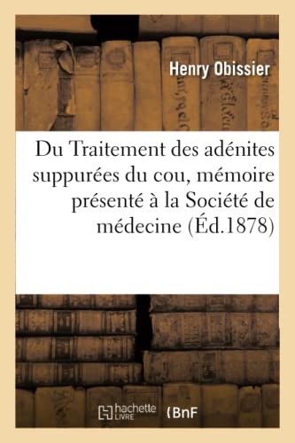 Du Traitement des Adenites Suppurees du Cou, Memoire Presente a la Societe de Me [Paperback]