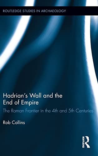 Hadrian's Wall and the End of Empire The Roman Frontier in the 4th and 5th Cent [Hardcover]
