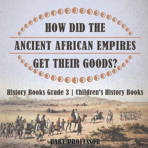 How Did the Ancient African Empires Get Their Goods History Books Grade 3 Child [Paperback]