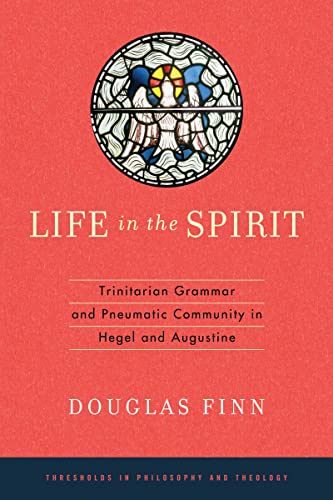 Life in the Spirit  Trinitarian Grammar and Pneumatic Community in Hegel and Au [Hardcover]