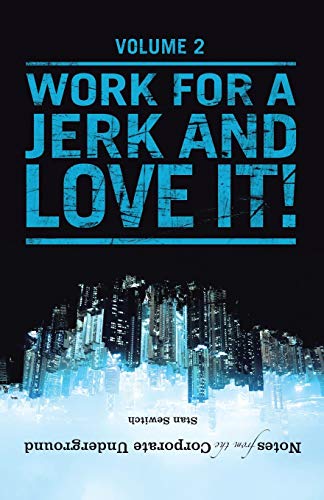 Notes From The Corporate Underground Volume Ii Work For A Jerk And Love It (v [Paperback]
