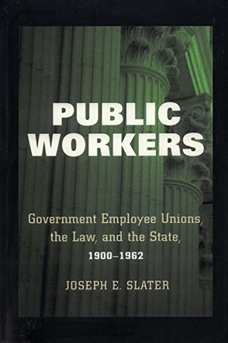 Public Workers Government Employee Unions, The Law, And The State, 1900-1962 (i [Hardcover]