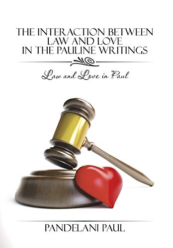 The Interaction Between Law And Love In The Pauline Writings Law And Love In Pa [Hardcover]