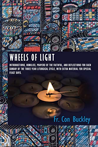 Wheels Of Light Introductions, Homilies, Prayers Of The Faithful, And Reflectio [Paperback]