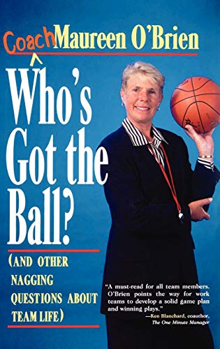 Who's Got the Ball (and Other Nagging Questions About Team Life) A Player's Gu [Hardcover]