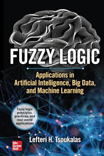 Fuzzy Logic Applications in Artificial Intelligence, Big Data, and Machine Lear [Hardcover]