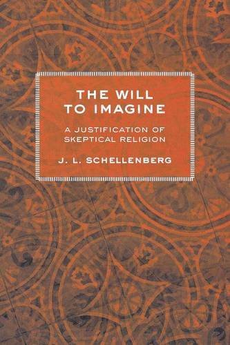 The Will to Imagine A Justification of Skeptical Religion [Paperback]