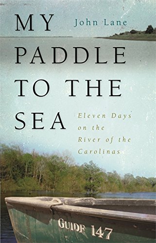 My Paddle to the Sea Eleven Days on the River of the Carolinas [Paperback]