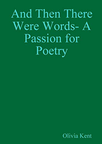 And Then There Were Words- a Passion for Poetry [Paperback]