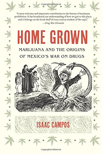 Home Grown Marijuana and the Origins of Mexico's War on Drugs [Paperback]