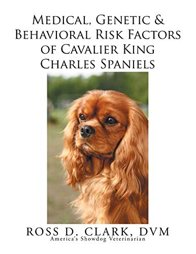 Medical, Genetic & Behavioral Risk Factors Of Cavalier King Charles Spaniels [Paperback]