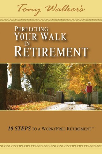 Perfecting Your Walk In Retirement 10 Steps To A Worryfree Retirement [Paperback]