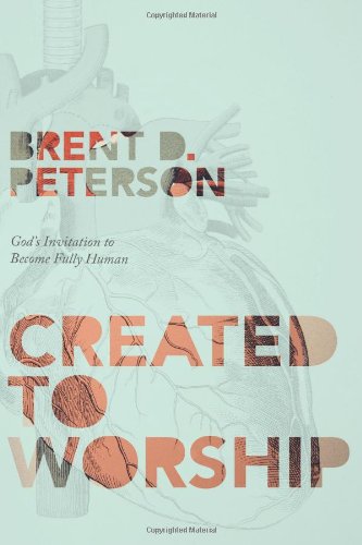 Created to Worship God's Invitation to Become Fully Human [Paperback]