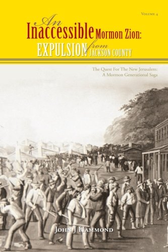 Vol Iv an Inaccessible Mormon Zion  Expulsion from Jackson County [Paperback]